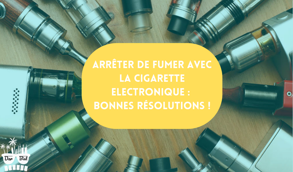 Arreter de fumer avec la cigarette electronique : bonnes résolutions !